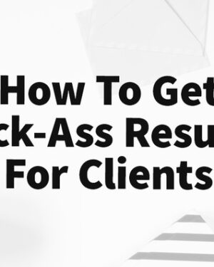 How To Get Kick-Ass Results For Clients by Jordan Platten