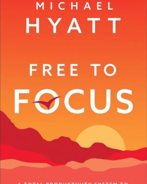 Michael Hyatt - Free to Focus Productivity Summit
