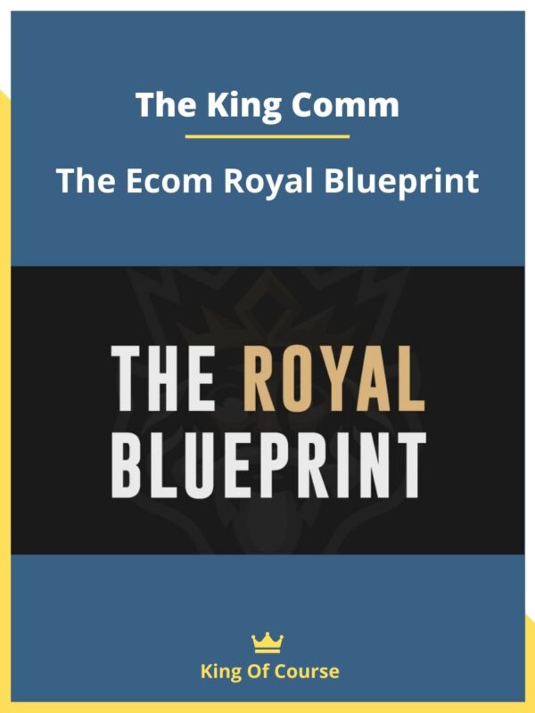 The King Comm - The Ecom Royal Blueprint