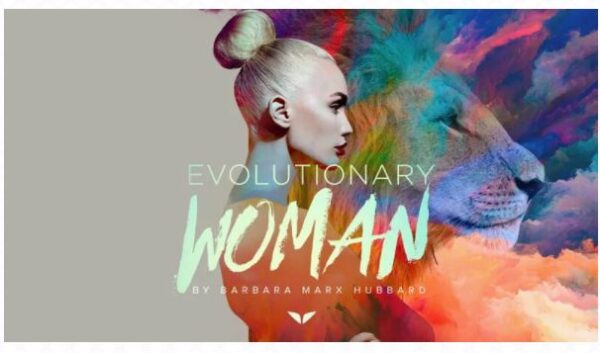 Evolutionary Women - Barbara M. Hubbard - MindValley