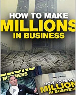 Grant Cardone - How To Make Millions In Business