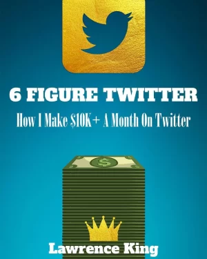Lawrence King - 6 Figure Twitter - How I Make $10,000+ A Month On Twitter