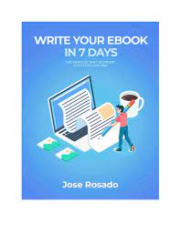 Write Your Ebook In 7 Days by Jose Rosado