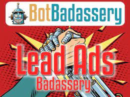 Lead Ads Badassery by Bot Badassery