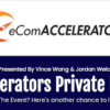 eCom Accelerators Private Mastermind Replays by Vince Wang and Jordan Welch