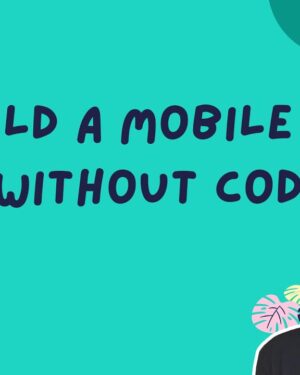 Build a Mobile App Without Code with Clyde D’Souza