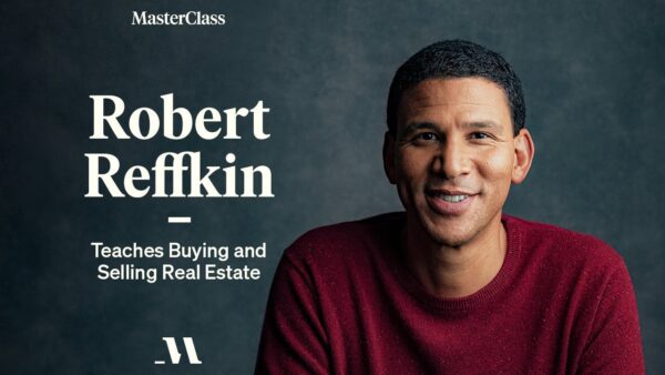 Robert Reffkin Teaches Buying and Selling Real Estate - MasterClass