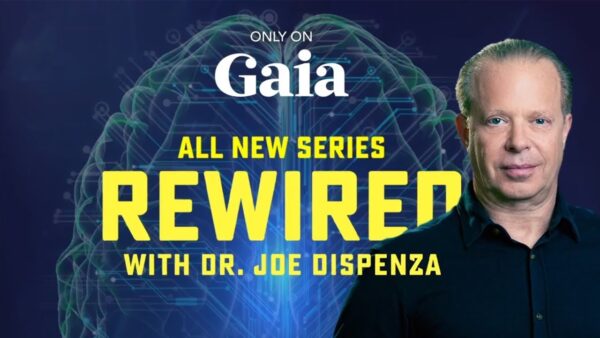 Gaia.com – Rewired with Dr. Joe Dispenza