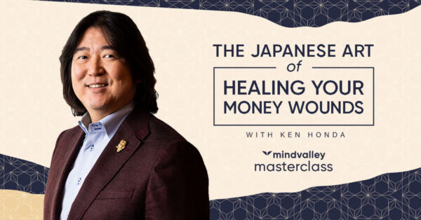 Mindvalley - The Japanese Art of Healing Your Money Wounds with Ken Honda