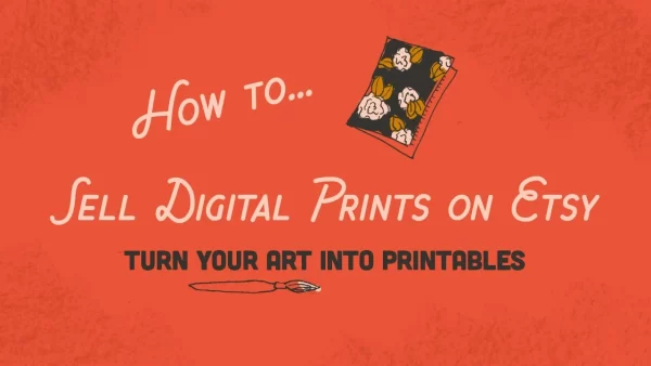 How to Sell Digital Prints on Etsy: Turn Your Art Into Printables with Shayna Sell