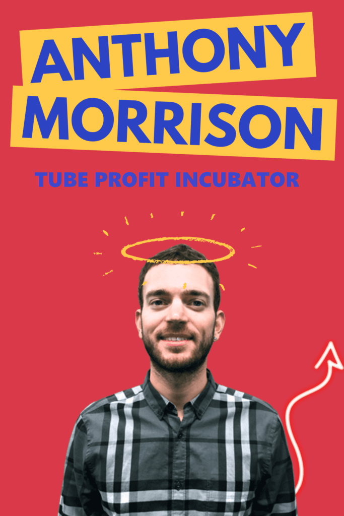 Anthony Morrison – Tube Profit Incubator