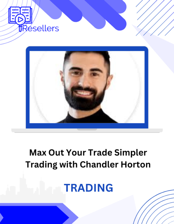 Max Out Your Trade Simpler Trading with Chandler Horton