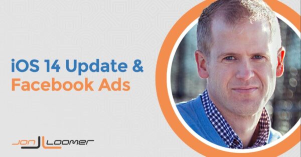 John Loomer - Facebook Ads And iOS 14