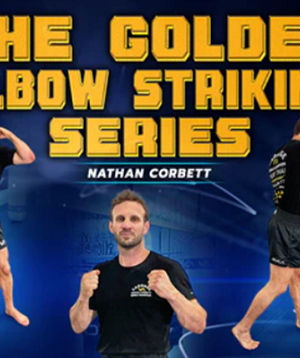 Nathan Corbett - The Golden Elbow Striking Series