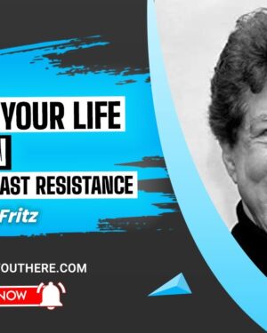 Robert Fritz – The Creating Your Life Course