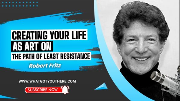 Robert Fritz – The Creating Your Life Course