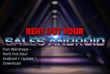 Dan Wardrope – Rent Out Your Android + Update 1